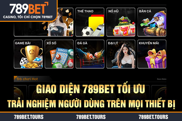 Giao diện 789bet tối ưu trải nghiệm người dùng trên mọi thiết bị