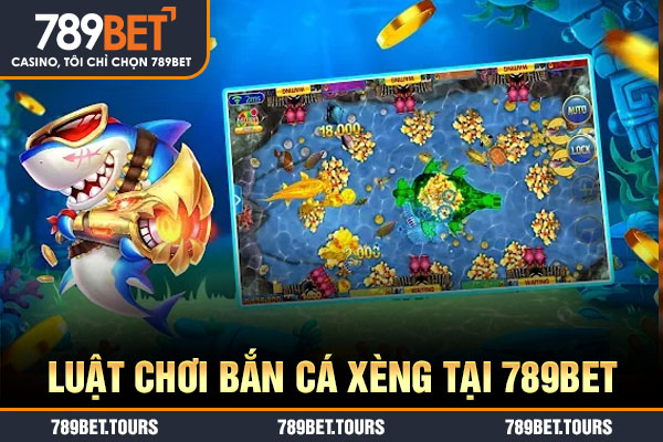 Luật chơi bắn cá xèng tại 789BET