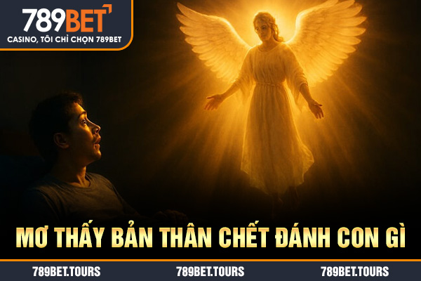Mơ thấy bản thân chết đánh con gì