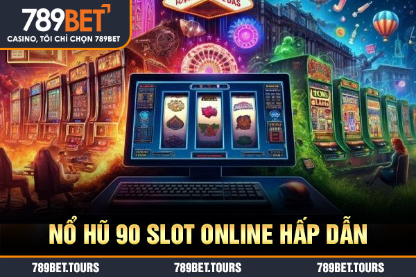 Nổ hũ 90 slot online hấp dẫn