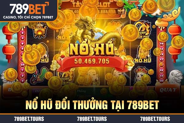 Nổ hũ đổi thưởng tại 789bet