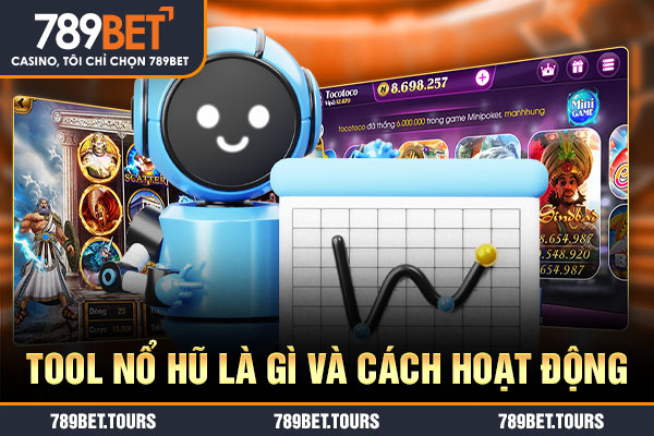 Tool nổ hũ là gì và cách hoạt động