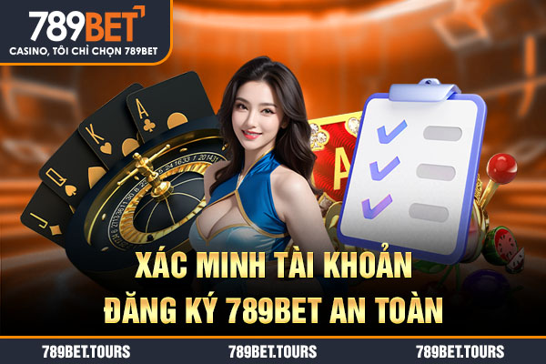 Xác minh tài khoản đăng ký 789bet an toàn
